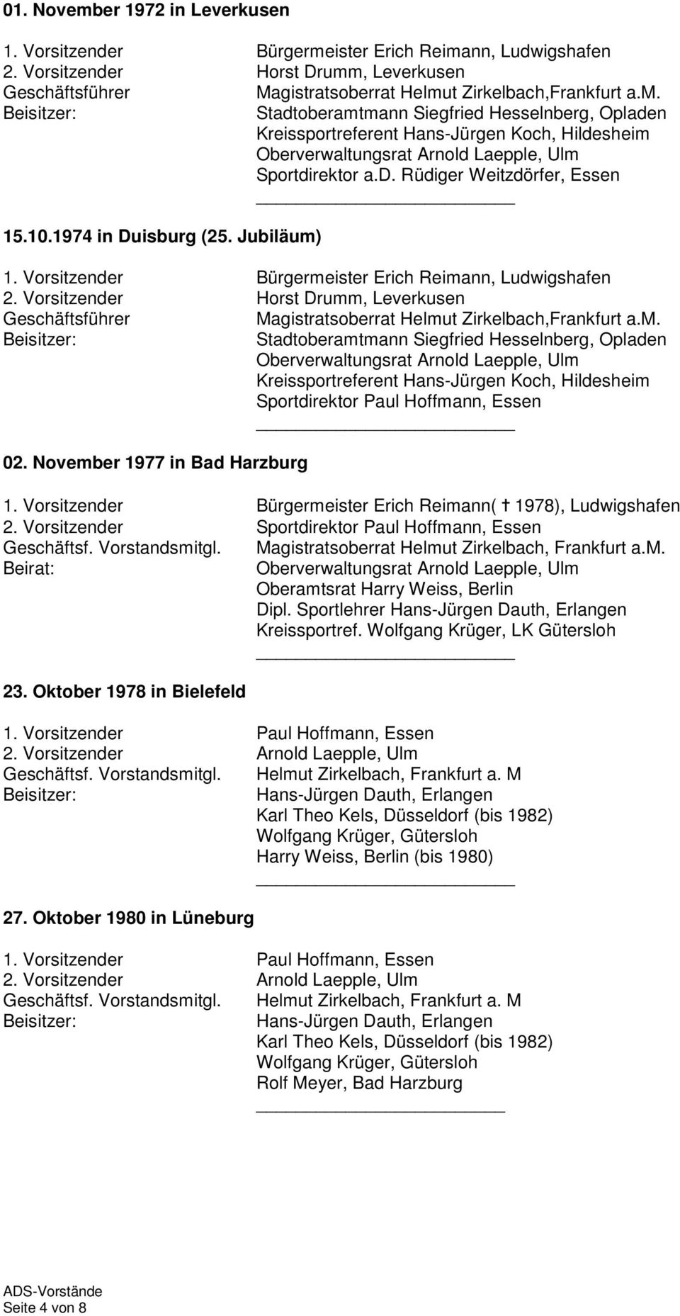 November 1977 in Bad Harzburg 1. Vorsitzender Bürgermeister Erich Reimann( 1978), Ludwigshafen 2. Vorsitzender Sportdirektor Paul Hoffmann, Essen Geschäftsf. Vorstandsmitgl.