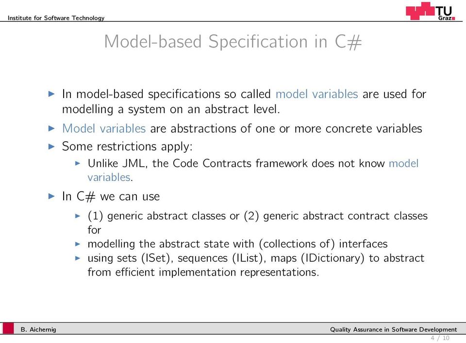 Model variables are absracions of one or more concree variables Some resricions apply: Unlike JML, he Code Conracs framework does no know
