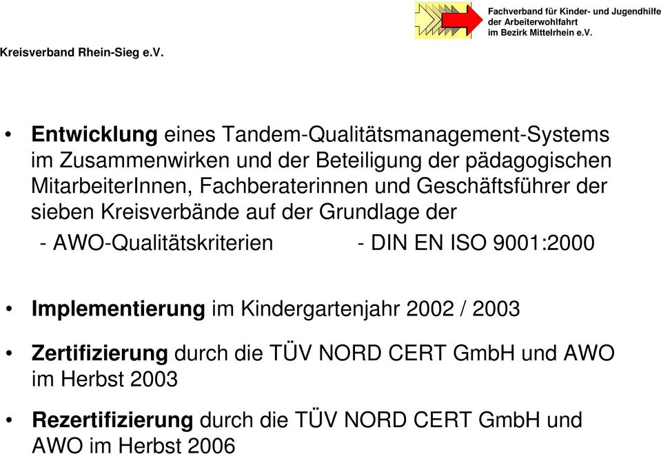 AWO-Qualitätskriterien - DIN EN ISO 9001:2000 Implementierung im Kindergartenjahr 2002 / 2003 Zertifizierung