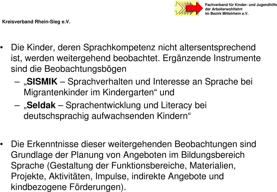 Seldak Sprachentwicklung und Literacy bei deutschsprachig aufwachsenden Kindern Die Erkenntnisse dieser weitergehenden Beobachtungen sind