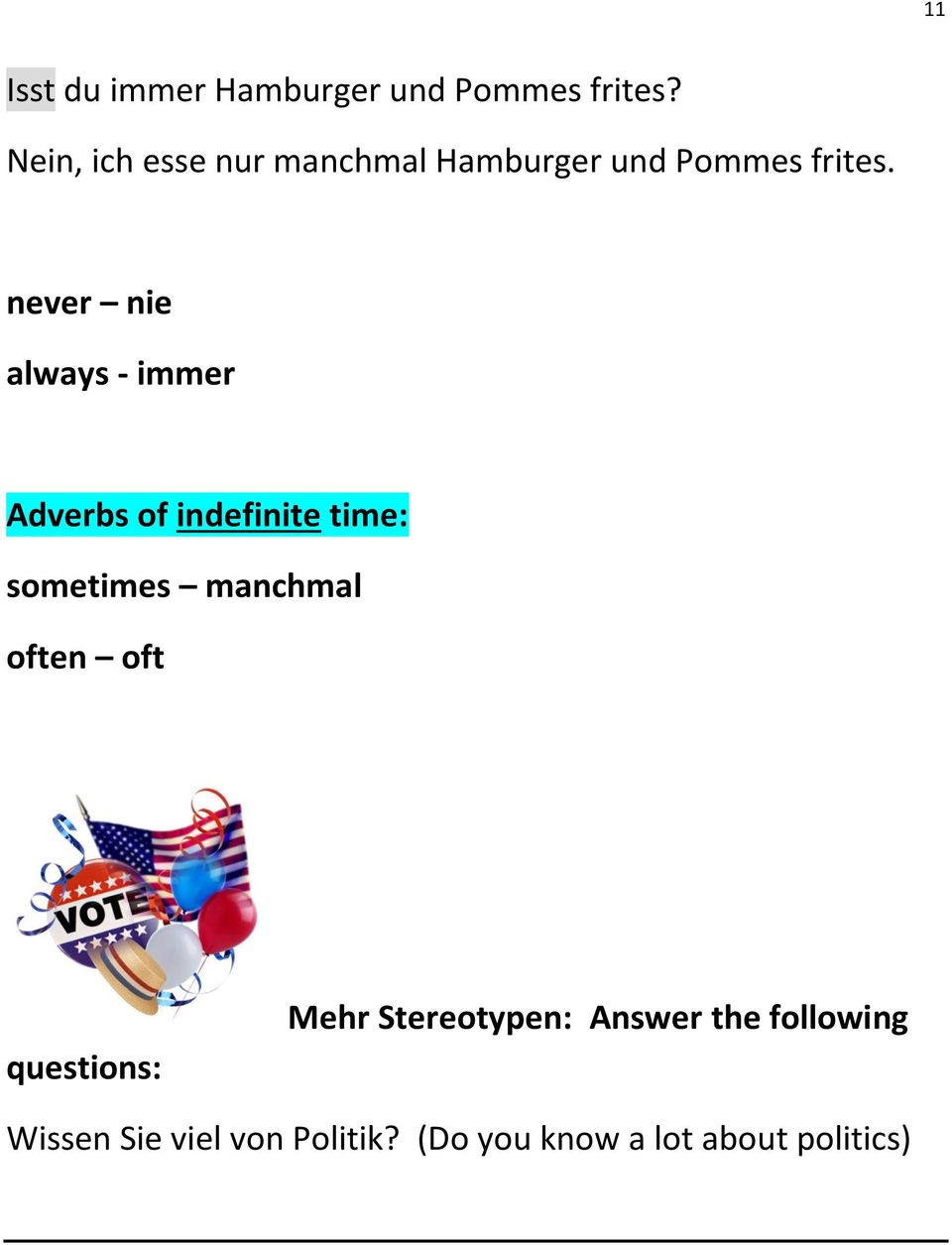never nie always - immer Adverbs of indefinite time: sometimes manchmal