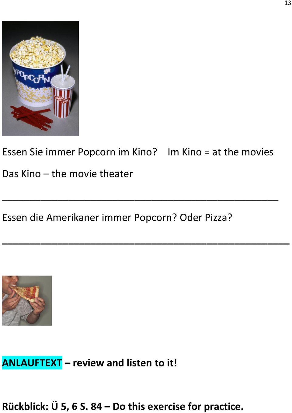 die Amerikaner immer Popcorn? Oder Pizza?