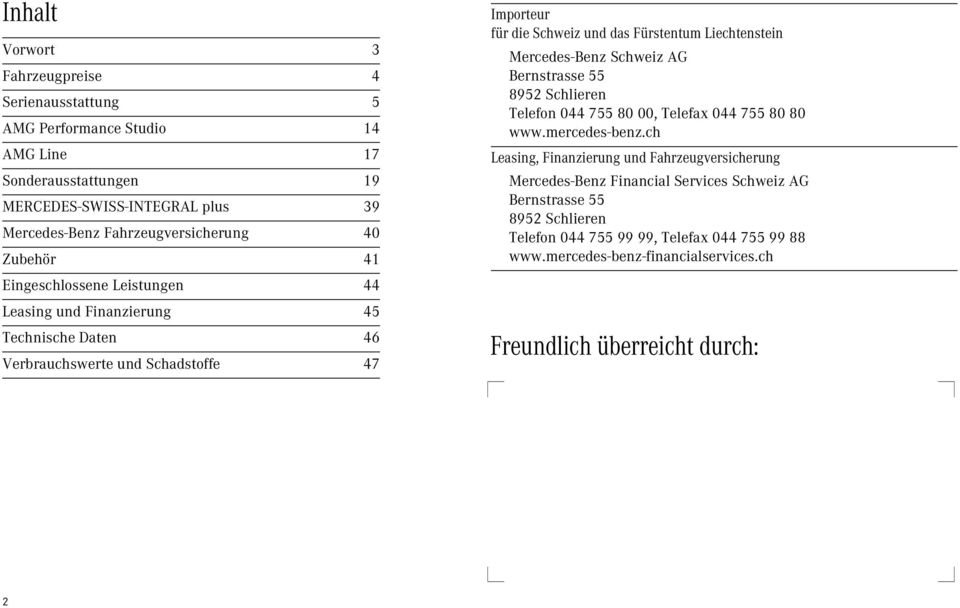 das Fürstentum Liechtenstein Mercedes-Benz Schweiz AG Bernstrasse 55 8952 Schlieren Telefon 44 755 8, Telefax 44 755 8 8 www.mercedes-benz.