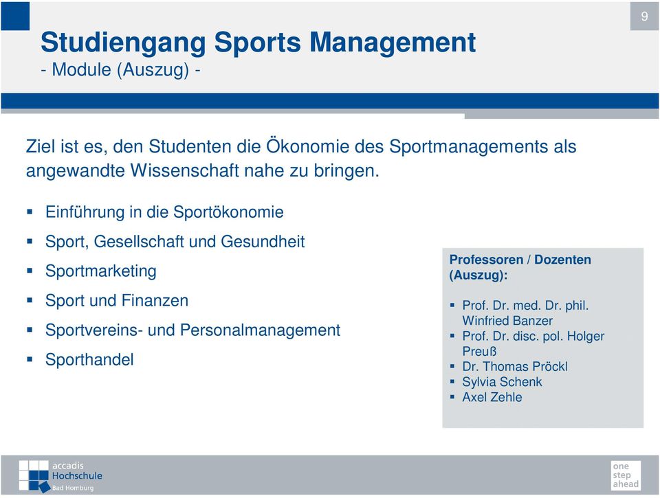 Einführung in die Sportökonomie Sport, Gesellschaft und Gesundheit Sportmarketing Sport und Finanzen Sportvereins-