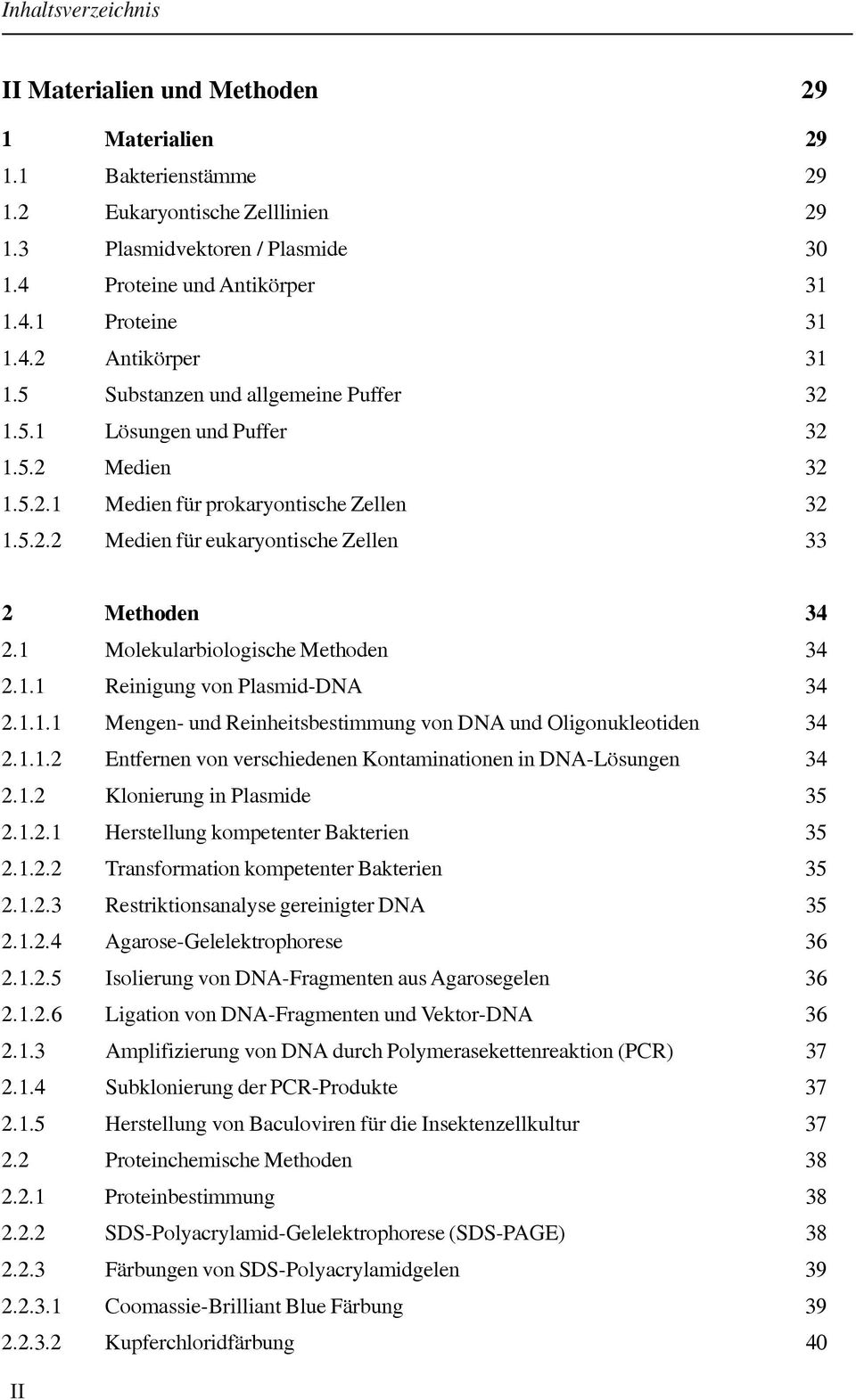 1 Molekularbiologische Methoden 34 2.1.1 Reinigung von Plasmid-DNA 34 2.1.1.1 Mengen- und Reinheitsbestimmung von DNA und Oligonukleotiden 34 2.1.1.2 Entfernen von verschiedenen Kontaminationen in DNA-Lösungen 34 2.