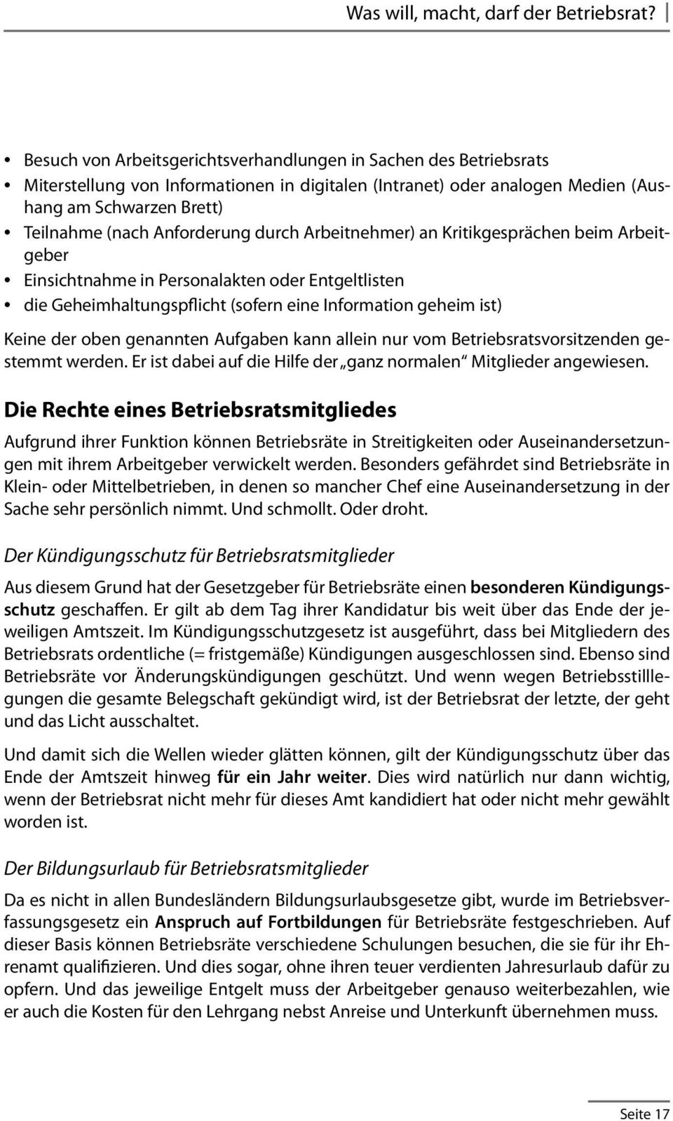 Anforderung durch Arbeitnehmer) an Kritikgesprächen beim Arbeitgeber Einsichtnahme in Personalakten oder Entgeltlisten die Geheimhaltungspflicht (sofern eine Information geheim ist) Keine der oben