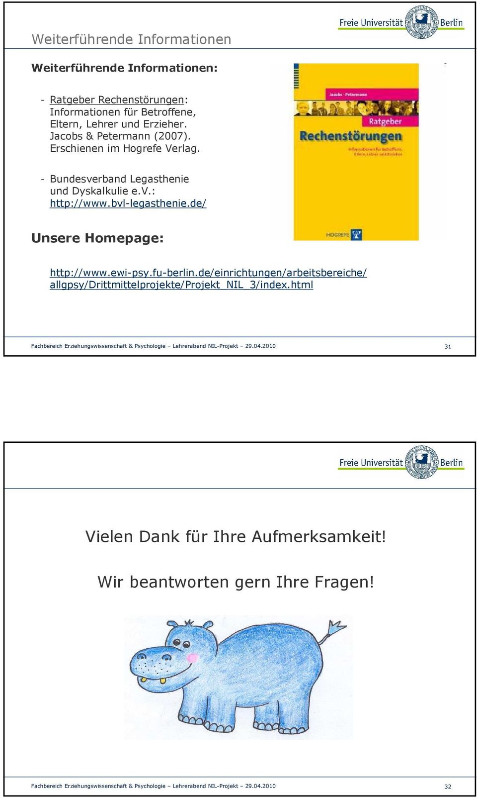 - Bundesverband Legasthenie und Dyskalkulie e.v.: http://www.bvl-legasthenie.de/ Unsere Homepage: http://www.ewi-psy.