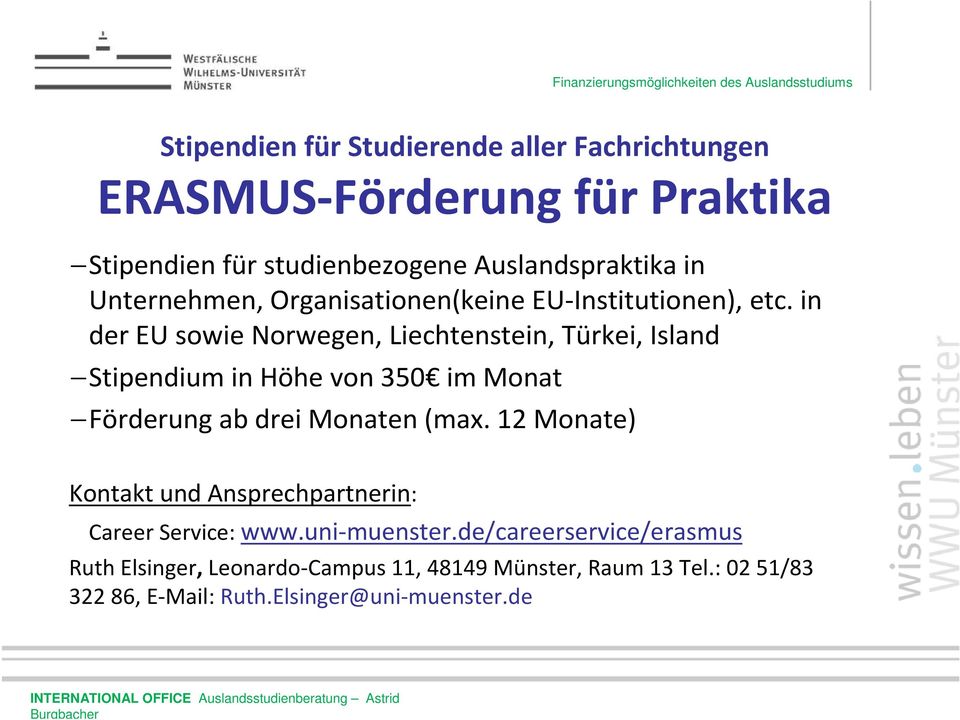 in der EU sowie Norwegen, Liechtenstein, Türkei, Island Stipendium in Höhe von 350 im Monat Förderung ab drei Monaten (max.