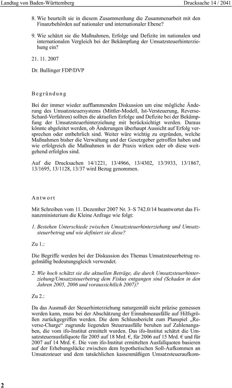 Bullinger FDP/DVP Begründung Bei der immer wieder aufflammenden Diskussion um eine mögliche Änderung des Umsatzsteuersystems (Mittler-Modell, Ist-Versteuerung, Reverse- Schard-Verfahren) sollten die