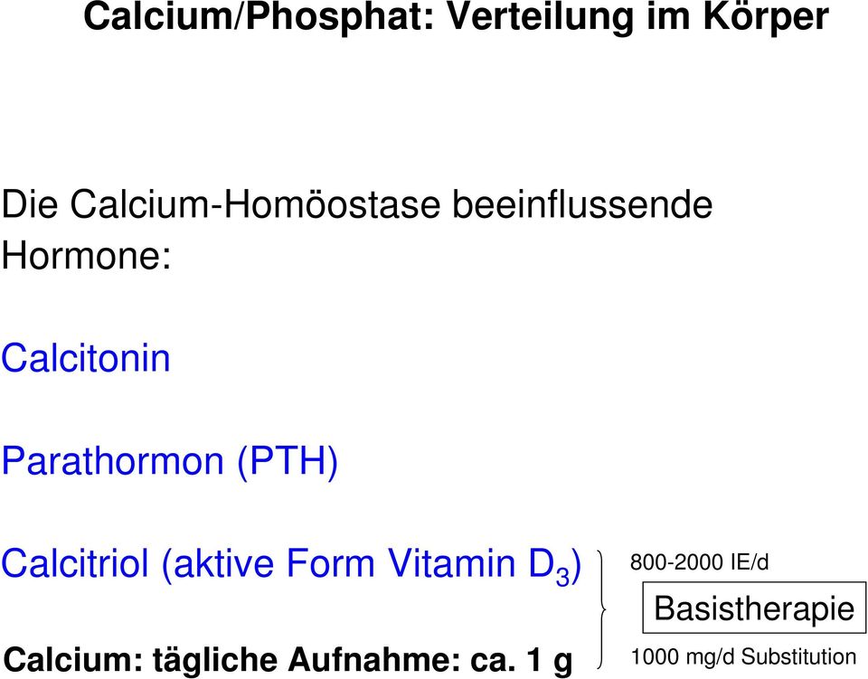 Parathormon (PTH) Calcitriol (aktive Form Vitamin D 3 )