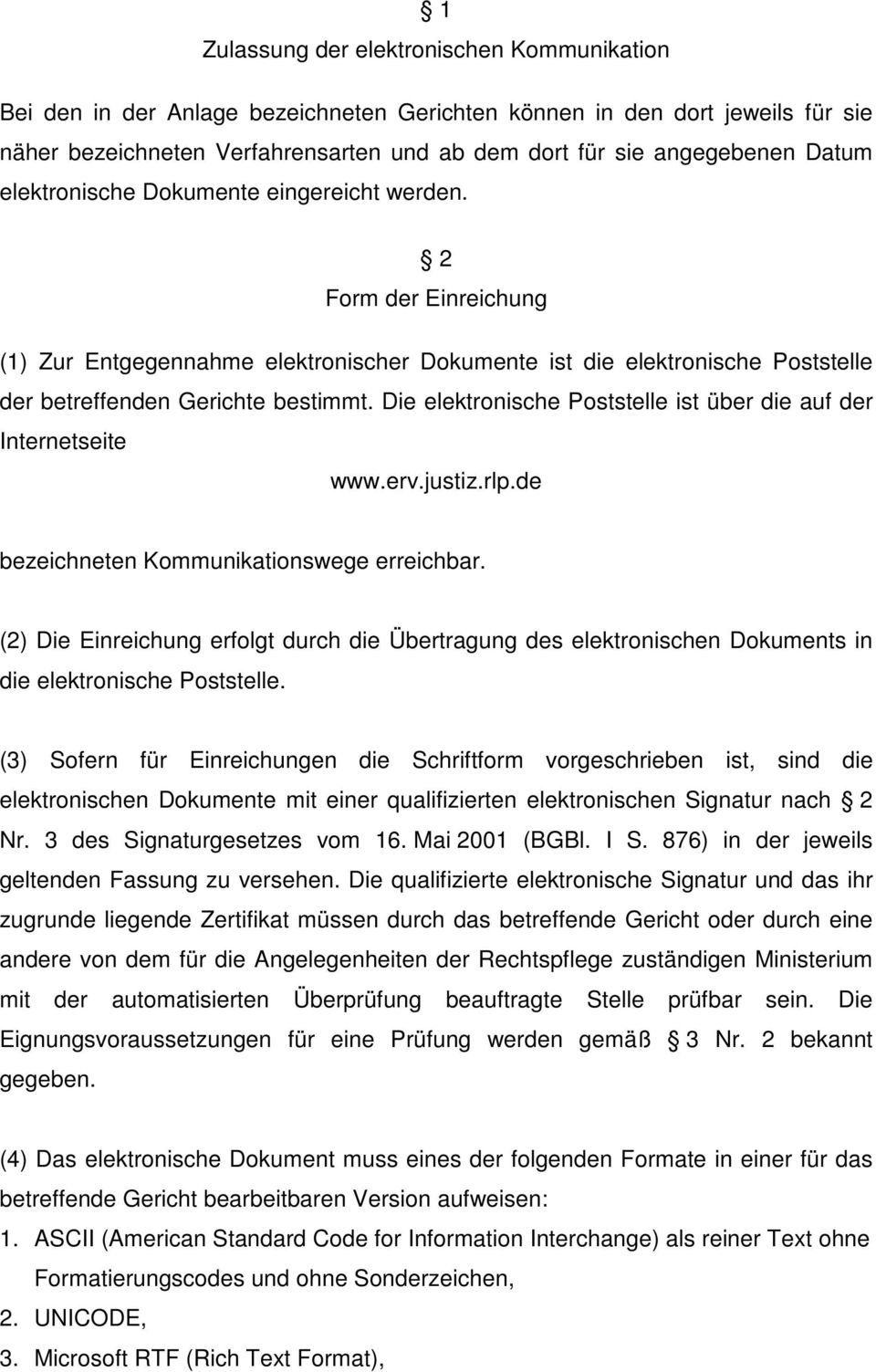 Die elektronische Poststelle ist über die auf der Internetseite www.erv.justiz.rlp.de bezeichneten Kommunikationswege erreichbar.