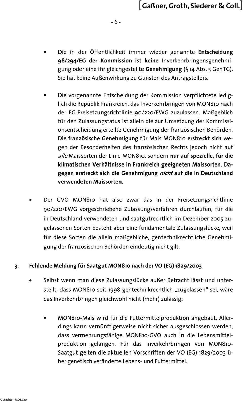 Die vorgenannte Entscheidung der Kommission verpflichtete lediglich die Republik Frankreich, das Inverkehrbringen von MON810 nach der EG-Freisetzungsrichtlinie 90/220/EWG zuzulassen.