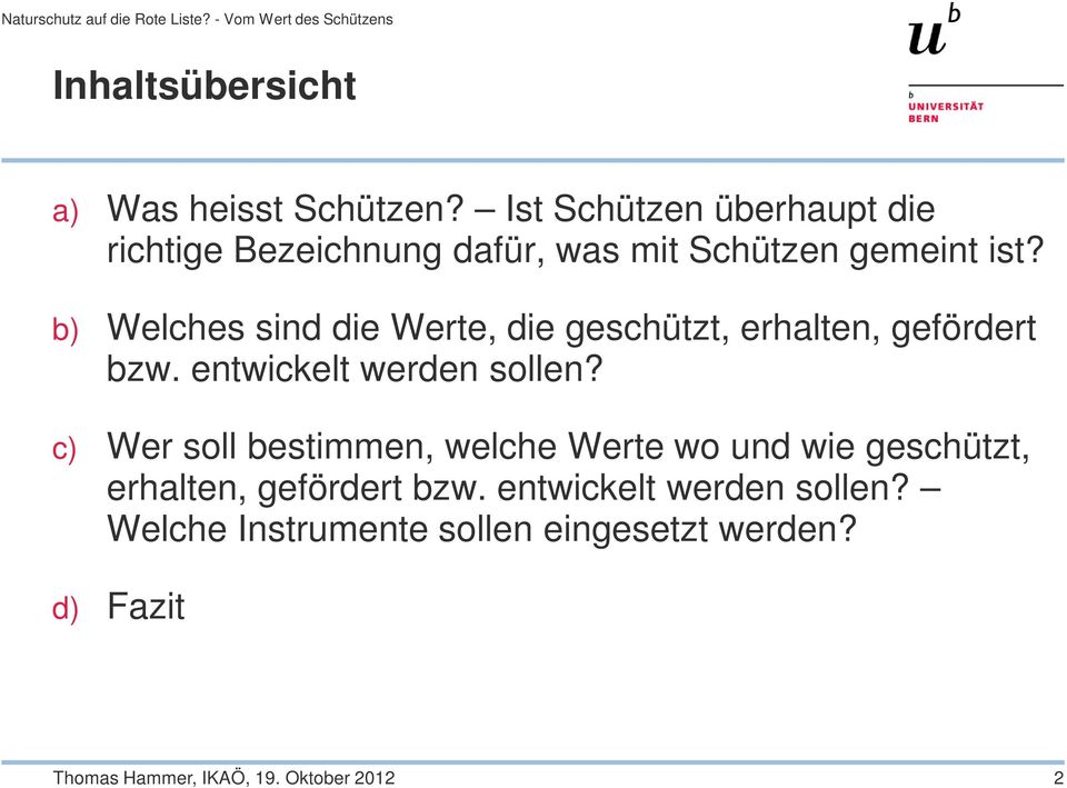 b) Welches sind die Werte, die geschützt, erhalten, gefördert bzw. entwickelt werden sollen?