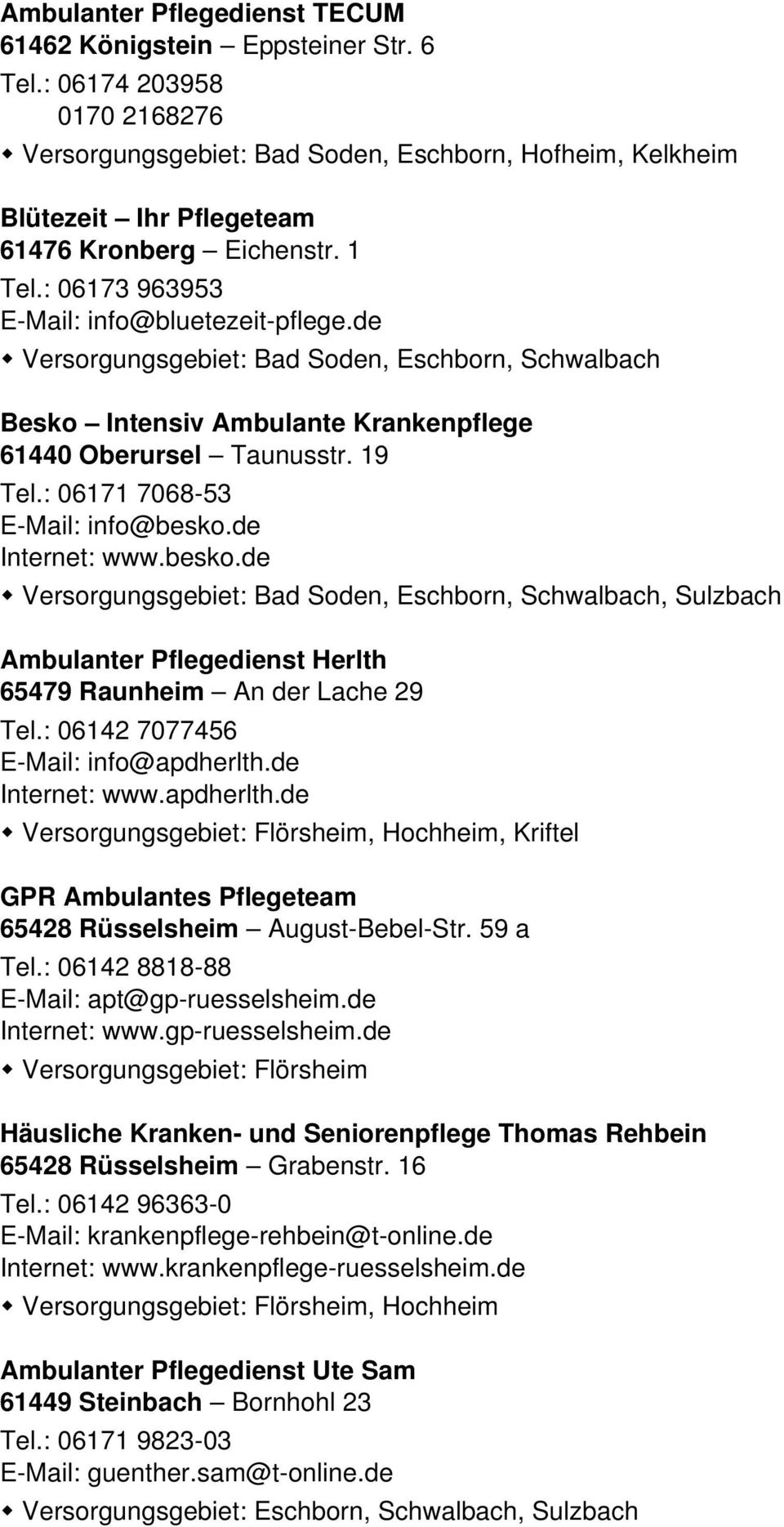 de Versorgungsgebiet: Bad Soden, Eschborn, Schwalbach Besko Intensiv Ambulante Krankenpflege 61440 Oberursel Taunusstr. 19 Tel.: 06171 7068-53 E-Mail: info@besko.