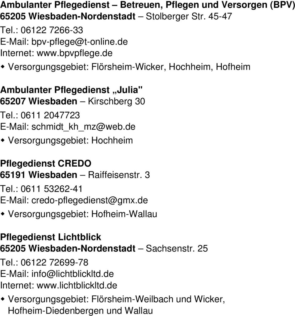 de Versorgungsgebiet: Hochheim Pflegedienst CREDO 65191 Wiesbaden Raiffeisenstr. 3 Tel.: 0611 53262-41 E-Mail: credo-pflegedienst@gmx.