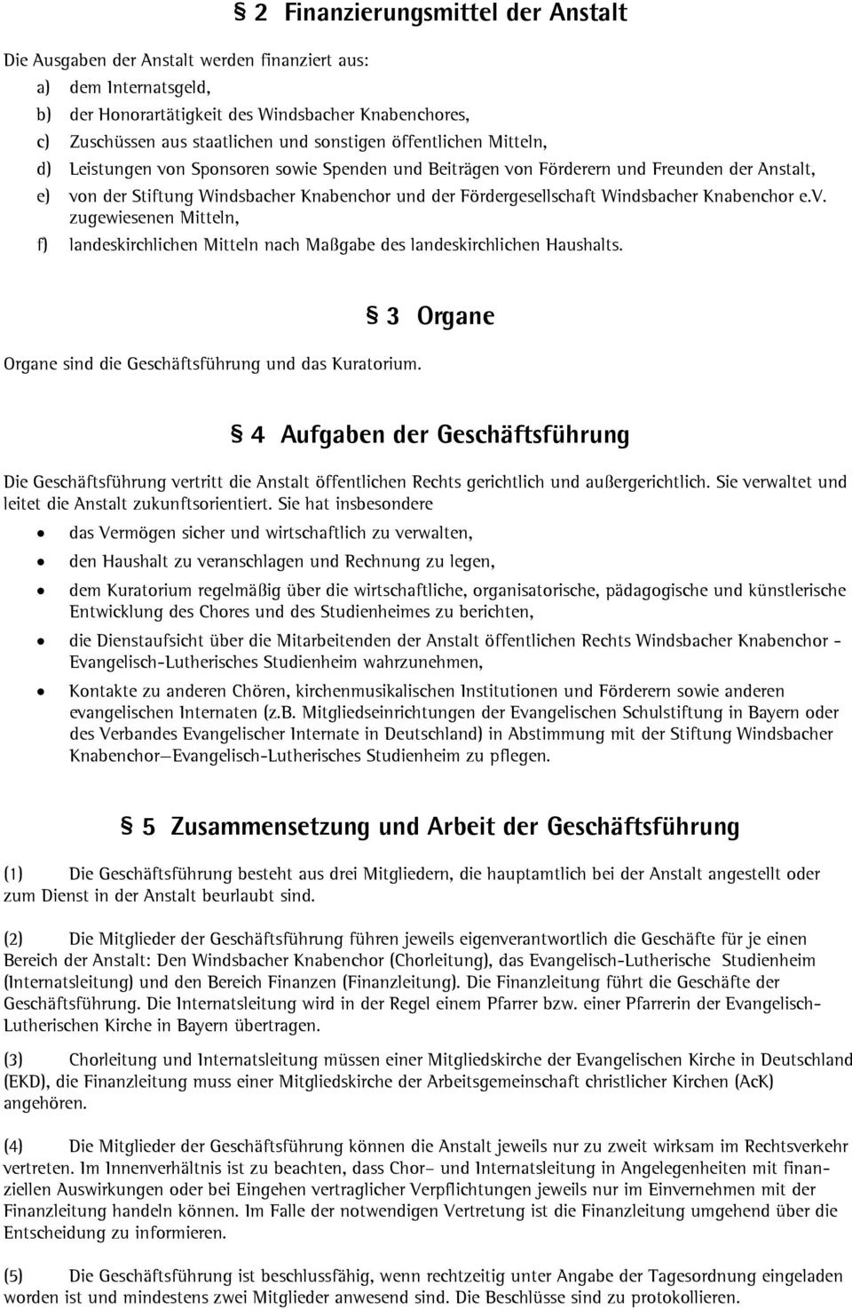 Windsbacher Knabenchor e.v. zugewiesenen Mitteln, f) landeskirchlichen Mitteln nach Maßgabe des landeskirchlichen Haushalts. Organe sind die Geschäftsführung und das Kuratorium.