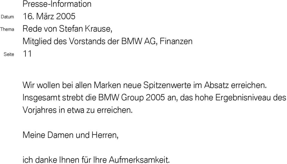 Insgesamt strebt die BMW Group 2005 an, das hohe