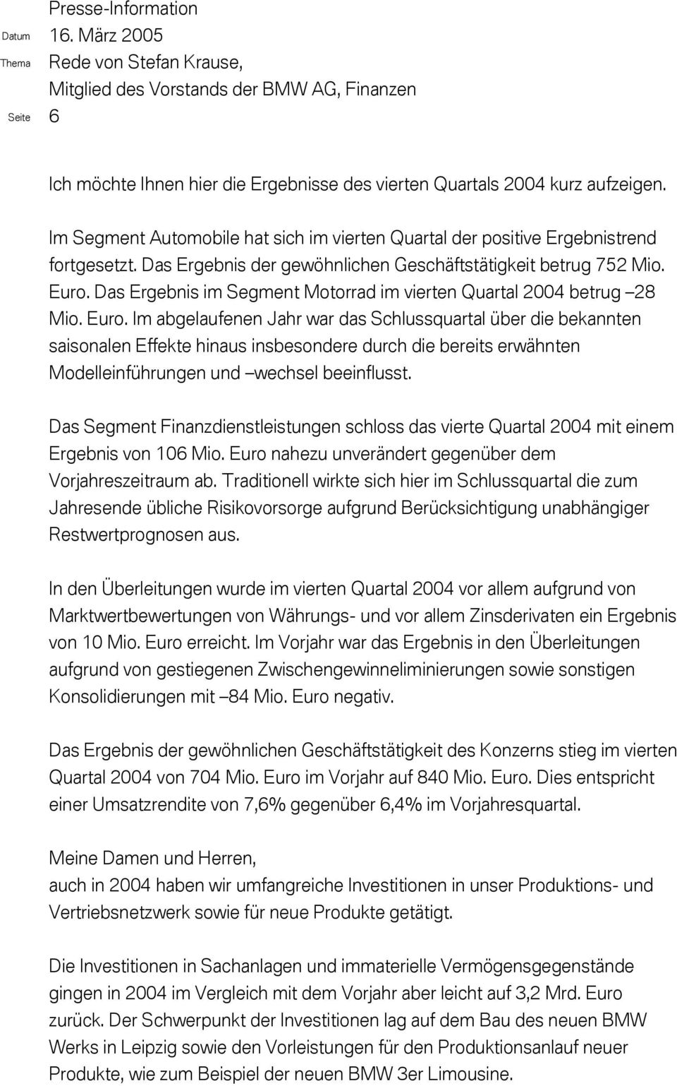 Das Ergebnis im Segment Motorrad im vierten Quartal 2004 betrug 28 Mio. Euro.