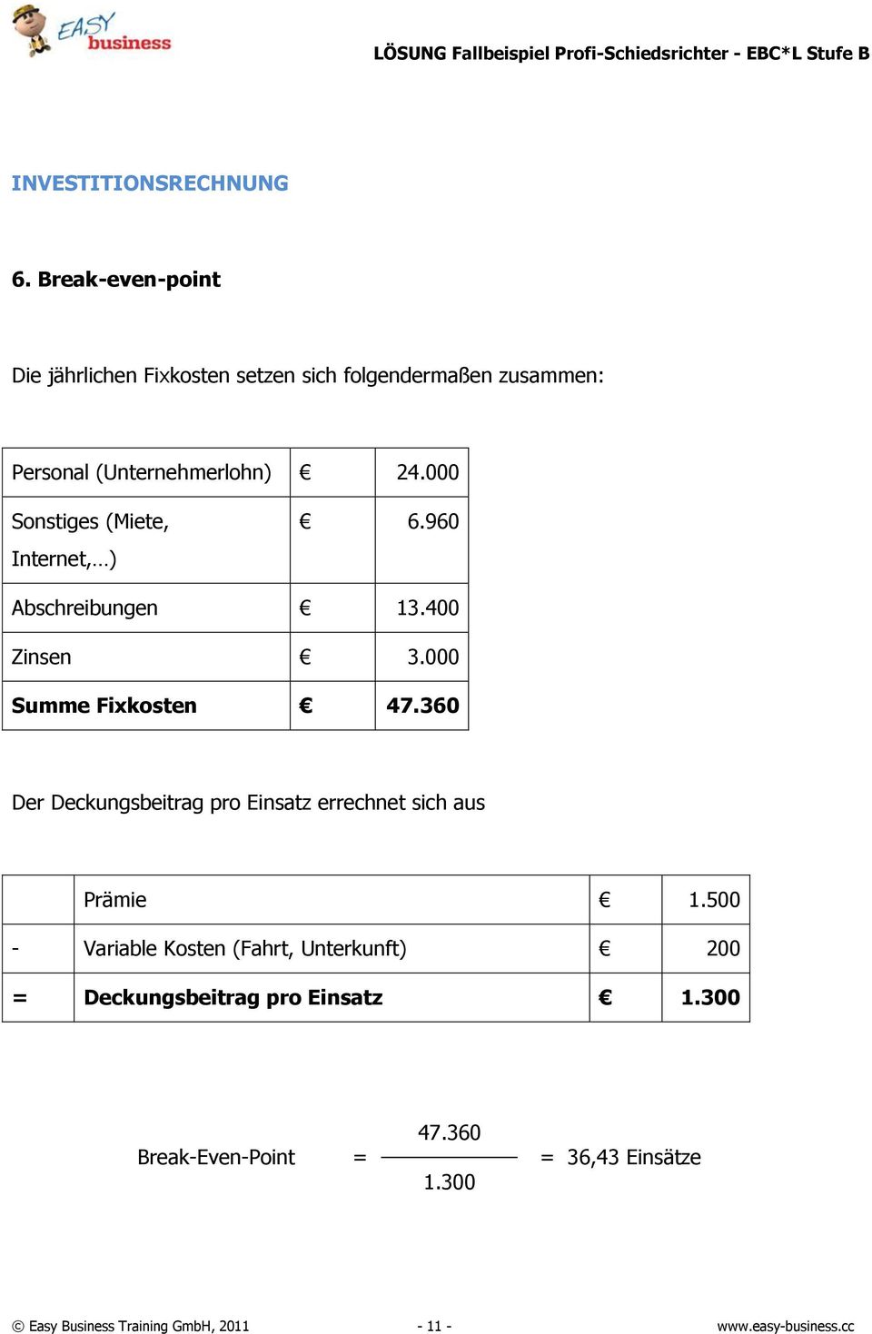 000 Sonstiges (Miete, Internet, ) 6.960 Abschreibungen 13.400 Zinsen 3.000 Summe Fixkosten 47.