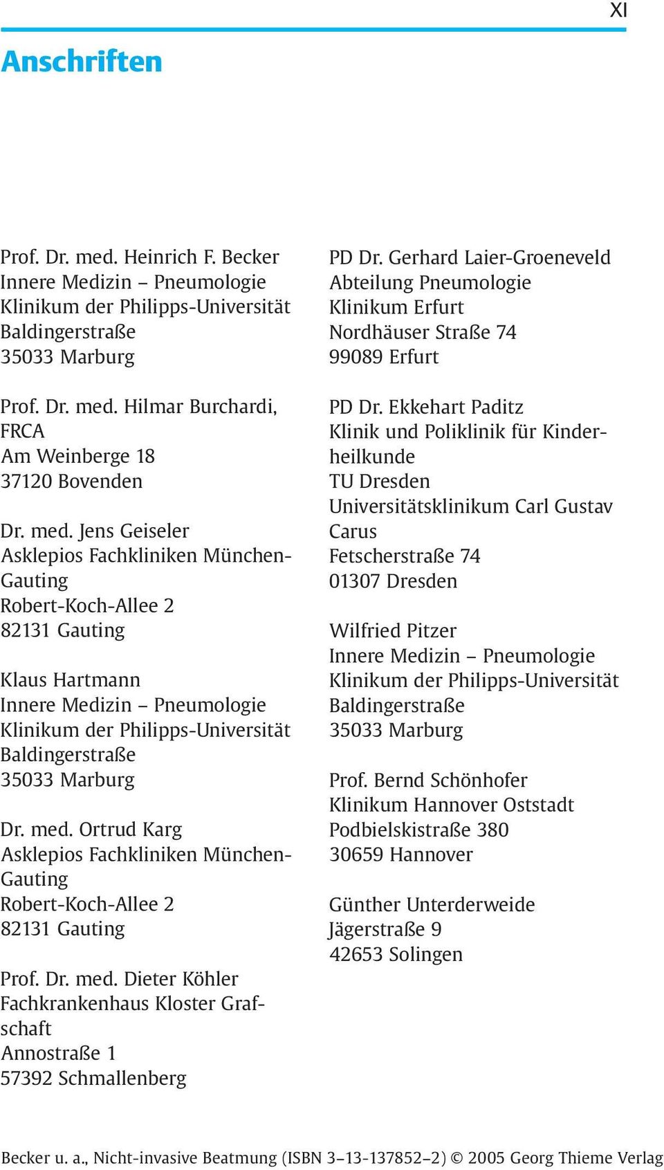Dr. med. Ortrud Karg Asklepios Fachkliniken München- Gauting Robert-Koch-Allee 2 82131 Gauting Prof. Dr. med. Dieter Köhler Fachkrankenhaus Kloster Grafschaft Annostraße 1 57392 Schmallenberg PD Dr.