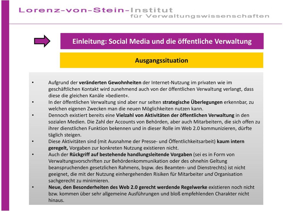 In der öffentlichen Verwaltung sind aber nur selten strategische Überlegungen erkennbar, zu welchen eigenen Zwecken man die neuen Möglichkeiten nutzen kann.