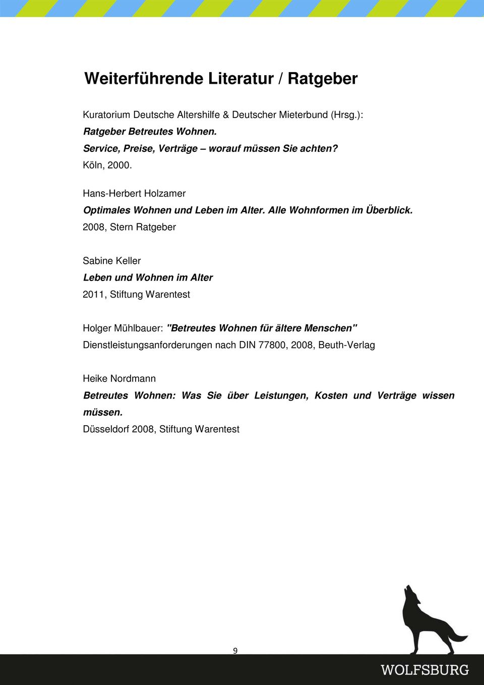 2008, Stern Ratgeber Sabine Keller Leben und Wohnen im Alter 2011, Stiftung Warentest Holger Mühlbauer: "Betreutes Wohnen für ältere Menschen"