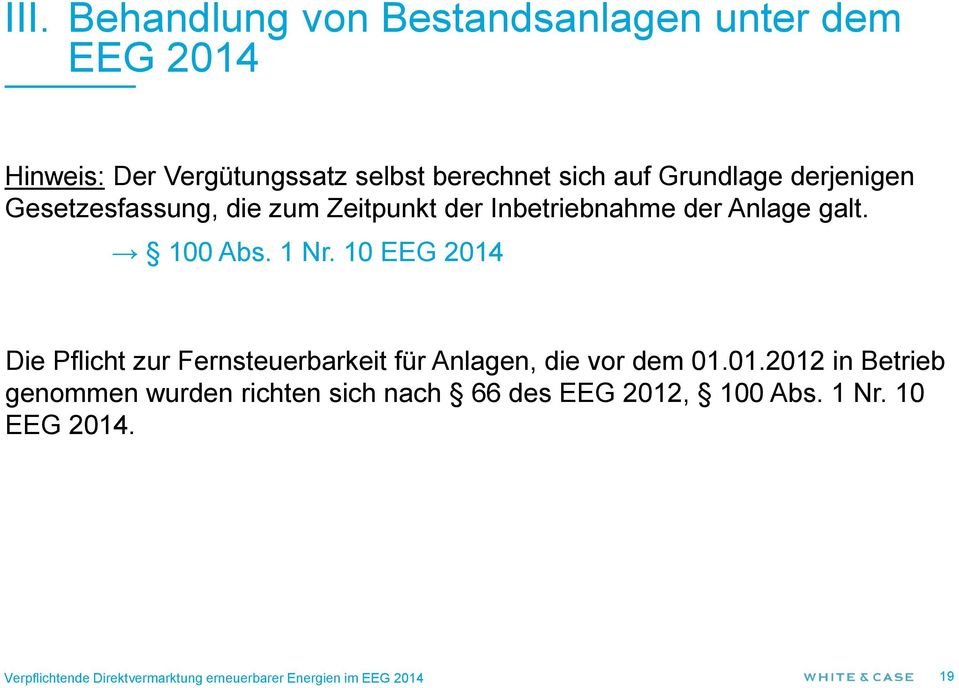 10 EEG 2014 Die Pflicht zur Fernsteuerbarkeit für Anlagen, die vor dem 01.01.2012 in Betrieb genommen wurden richten sich nach 66 des EEG 2012, 100 Abs.