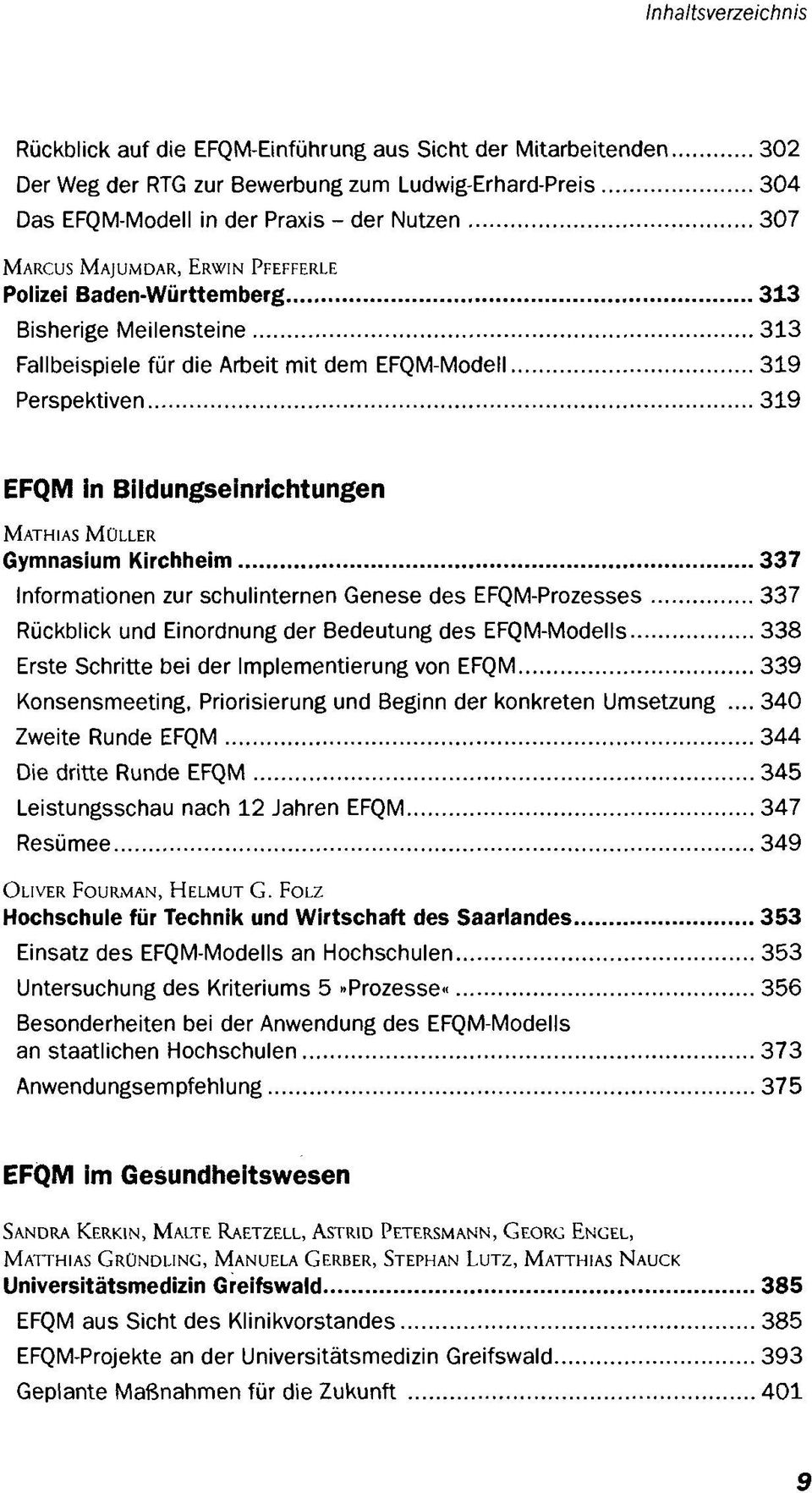 Kirchheim 337 Informationen zur schulinternen Genese des EFQM-Prozesses 337 Rückblick und Einordnung der Bedeutung des EFQM-Modells 338 Erste Schritte bei der Implementierung von EFQM 339
