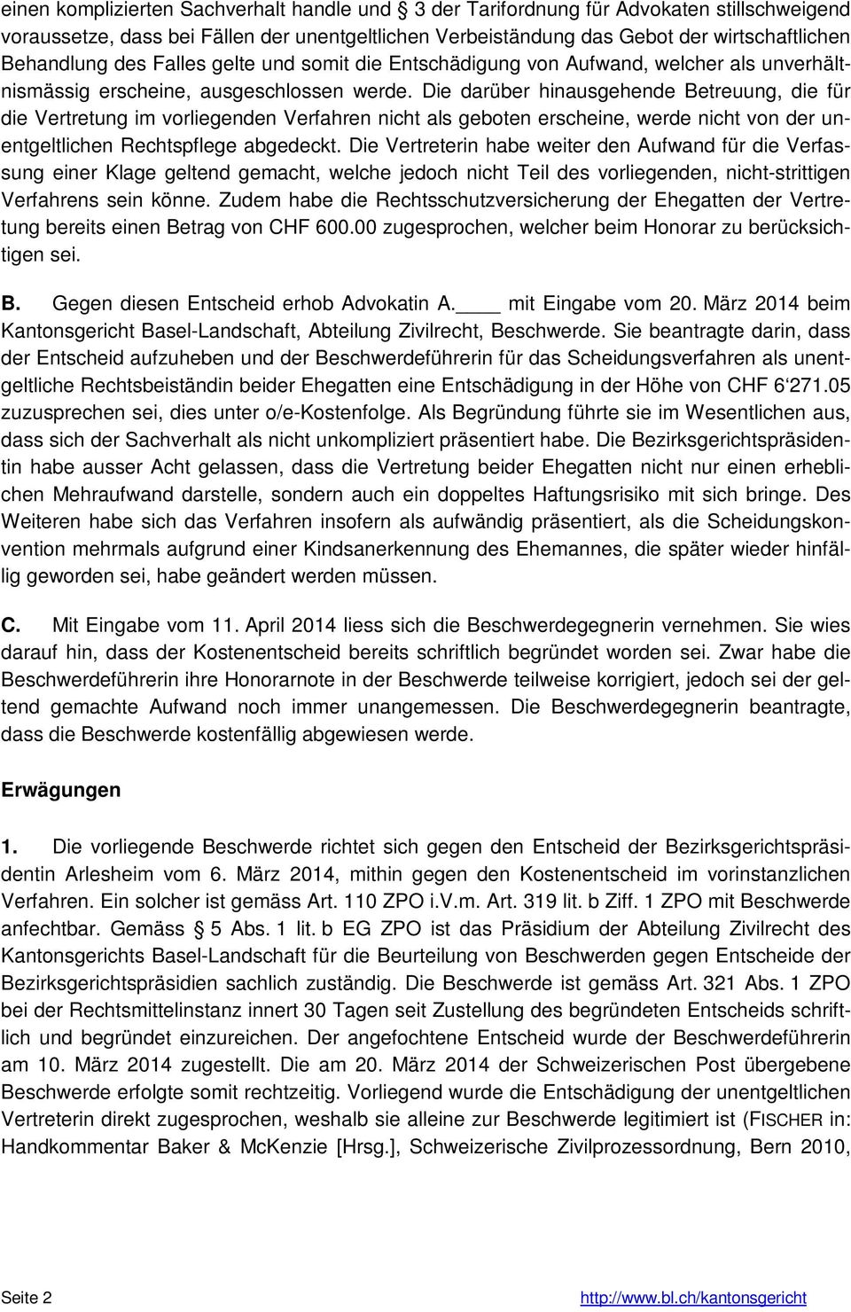 Die darüber hinausgehende Betreuung, die für die Vertretung im vorliegenden Verfahren nicht als geboten erscheine, werde nicht von der unentgeltlichen Rechtspflege abgedeckt.