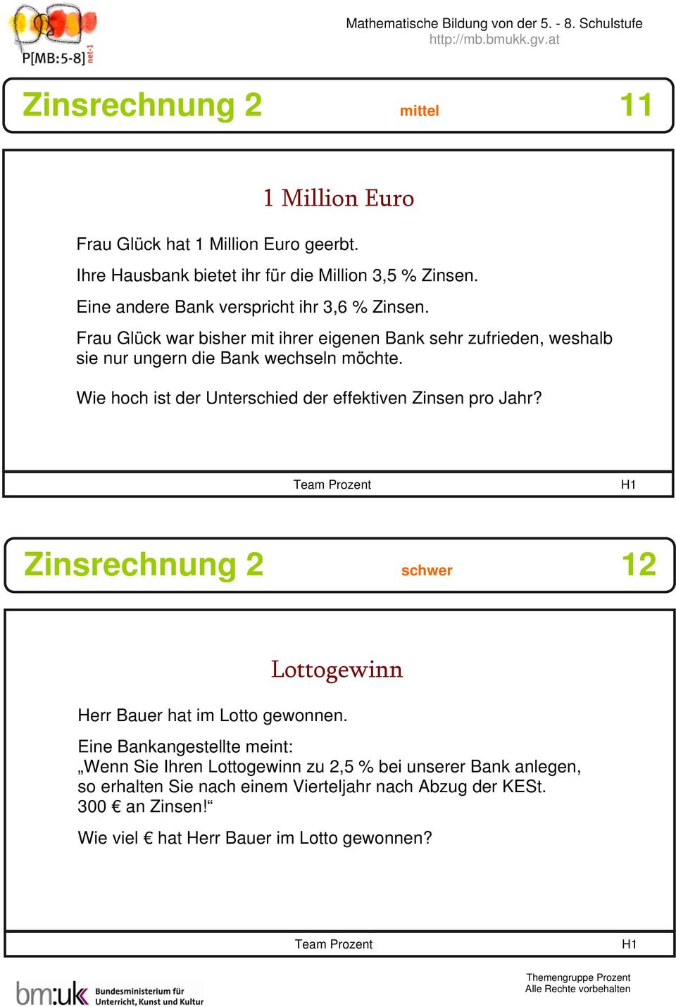 Frau Glück war bisher mit ihrer eigenen Oder: Bank sehr zufrieden, weshalb sie nur ungern die Bank wechseln möchte.