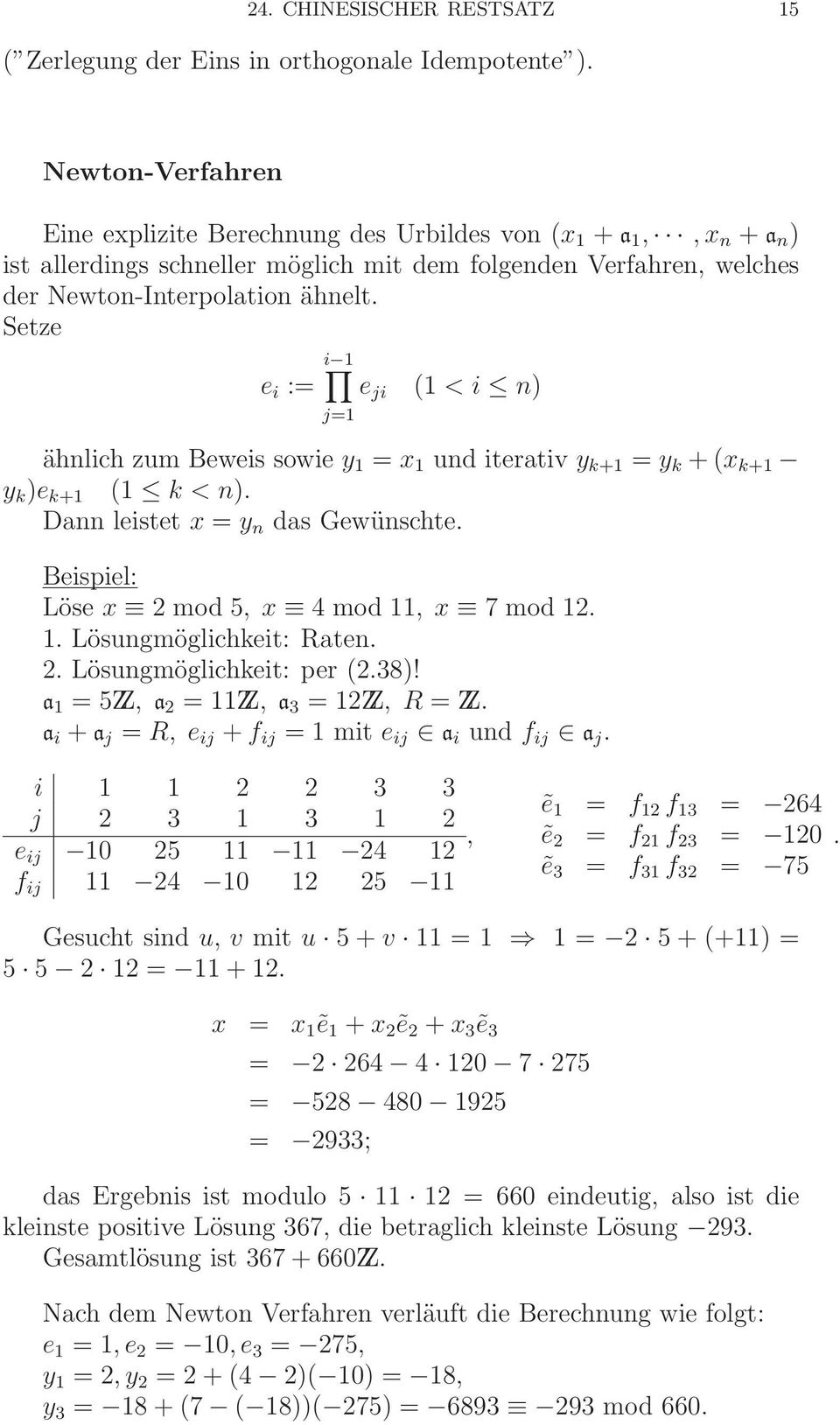 Setze e i := i 1 j=1 e ji (1 < i n) ähnlich zum Beweis sowie y 1 = x 1 und iterativ y k+1 = y k + (x k+1 y k )e k+1 (1 k < n). Dann leistet x = y n das Gewünschte.