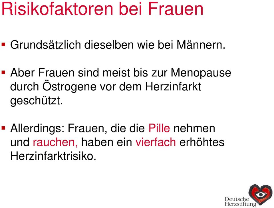 Aber Frauen sind meist bis zur Menopause durch Östrogene vor