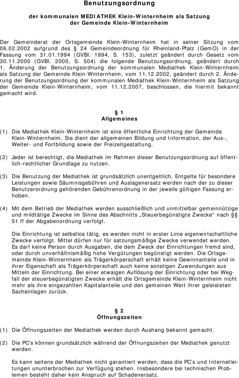 504) die folgende Benutzungsordnung, geändert durch 1. Änderung der Benutzungsordnung der kommunalen Mediathek Klein-Winternheim als Satzung der Gemeinde Klein-Winternheim, vom 11.12.
