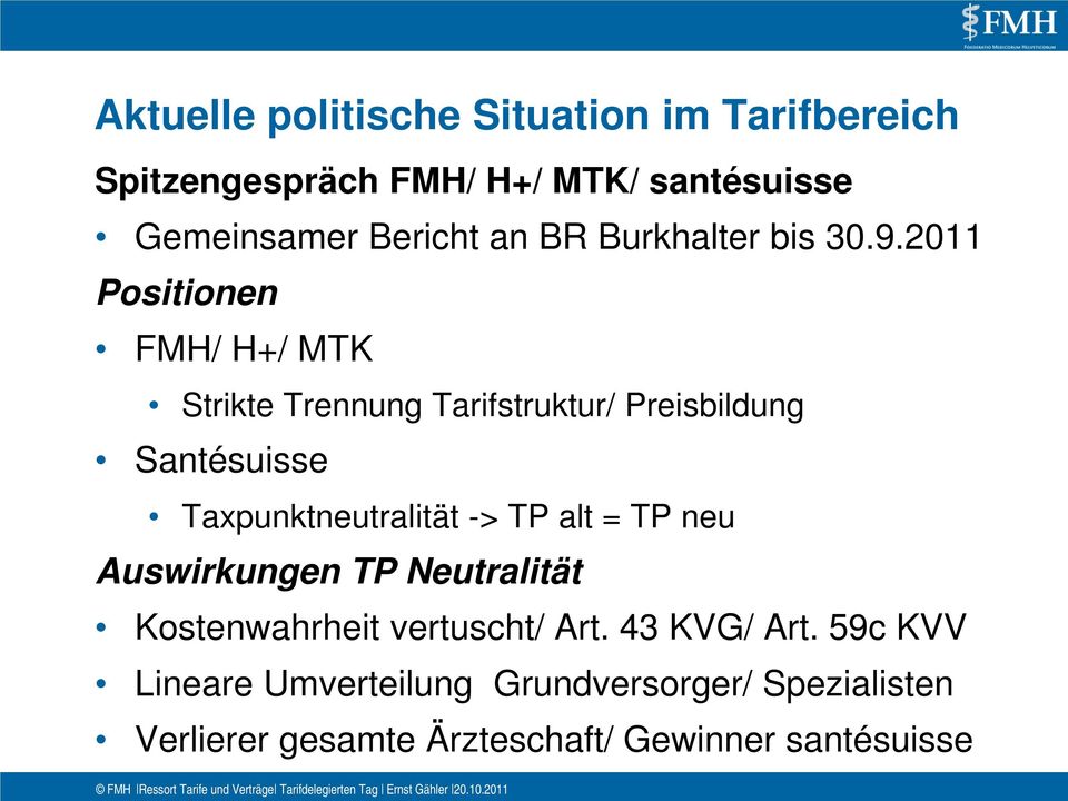 2011 Positionen FMH/ H+/ MTK Strikte Trennung Tarifstruktur/ Preisbildung Santésuisse Taxpunktneutralität ->