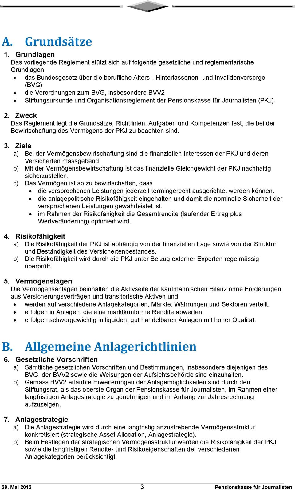 Verordnungen zum BVG, insbesondere BVV2 Stiftungsurkunde und Organisationsreglement der (PKJ). 2.