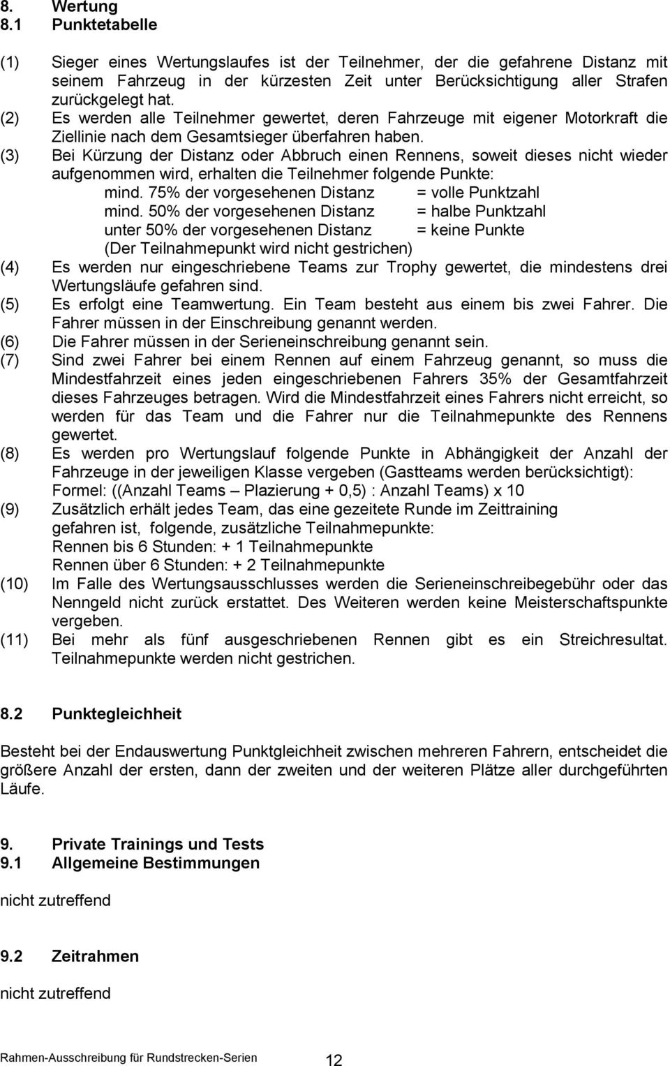 (2) Es werden alle Teilnehmer gewertet, deren Fahrzeuge mit eigener Motorkraft die Ziellinie nach dem Gesamtsieger überfahren haben.