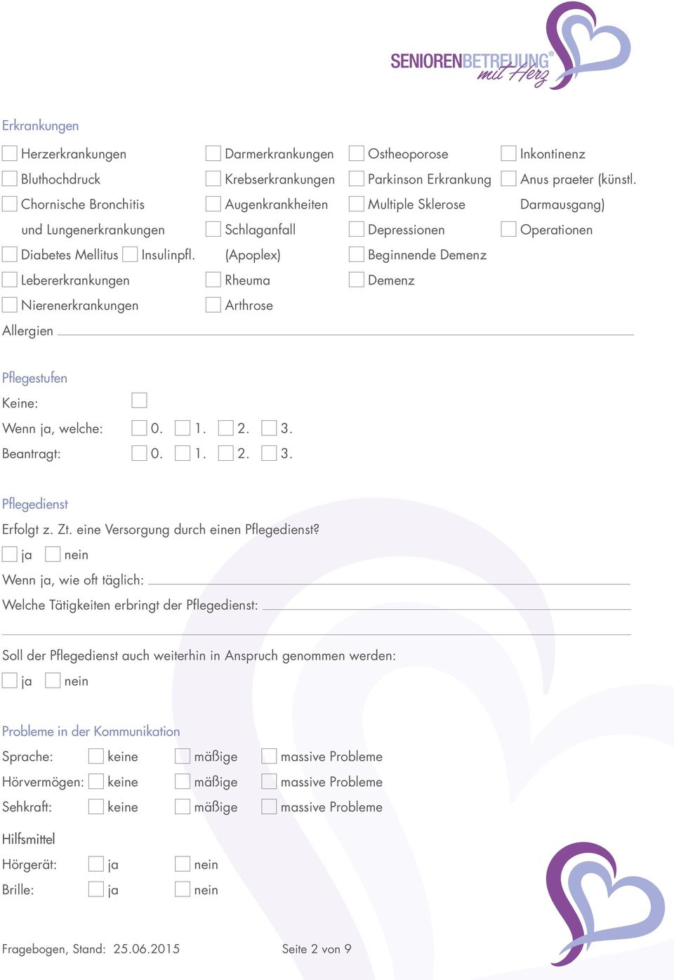 (Apoplex) Beginnende Demenz Lebererkrankungen Rheuma Demenz Nierenerkrankungen Arthrose Allergien Pfl egestufen Keine: Wenn ja, welche: 0. 1. 2. 3. Beantragt: 0. 1. 2. 3. Pfl egedienst Erfolgt z. Zt.