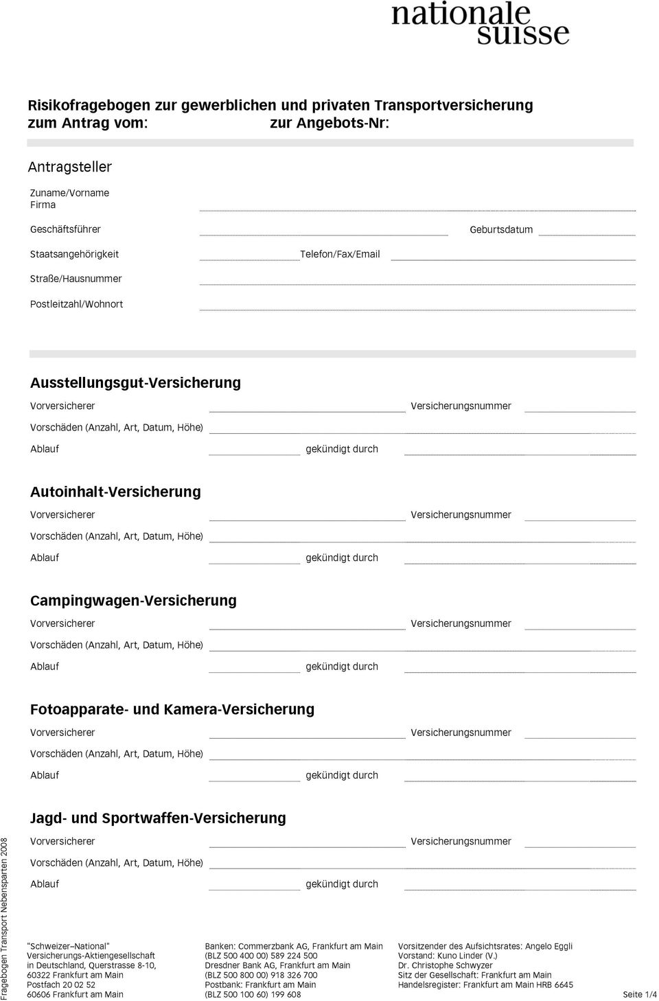 Sportwaffen-Versicherung Fragebogen Transport Nebensparten 2008 "Schweizer National" in Deutschland, Querstrasse 8-10, 60322 Frankfurt am Main Postfach 20 02 52 60606 Frankfurt am Main Banken: