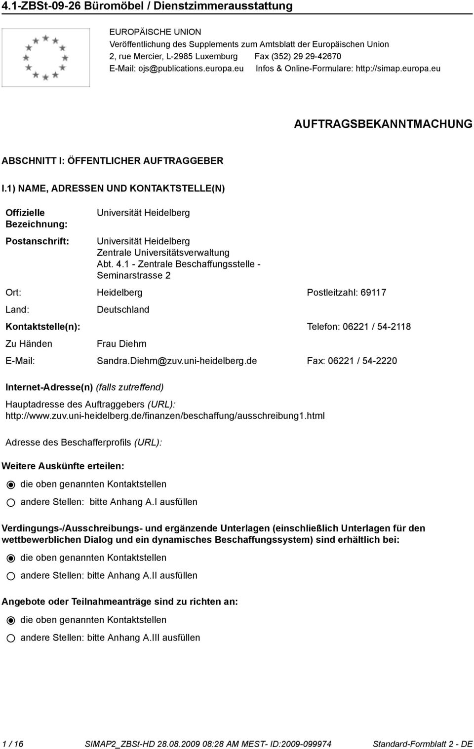 1) NAME, ADRESSEN UND KONTAKTSTELLE(N) Offizielle Bezeichnung: Postanschrift: Universität Heidelberg Universität Heidelberg Zentrale Universitätsverwaltung Abt. 4.