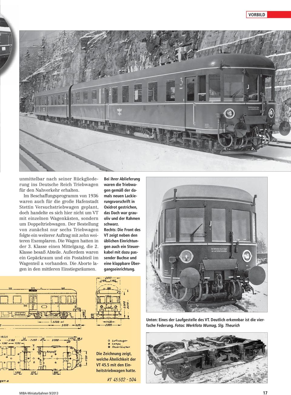 Der Bestellung von zunächst nur sechs Triebwagen folgte ein weiterer Auftrag mit zehn weiteren Exemplaren. Die Wagen hatten in der 3. Klasse einen Mittelgang, die 2. Klasse besaß Abteile.