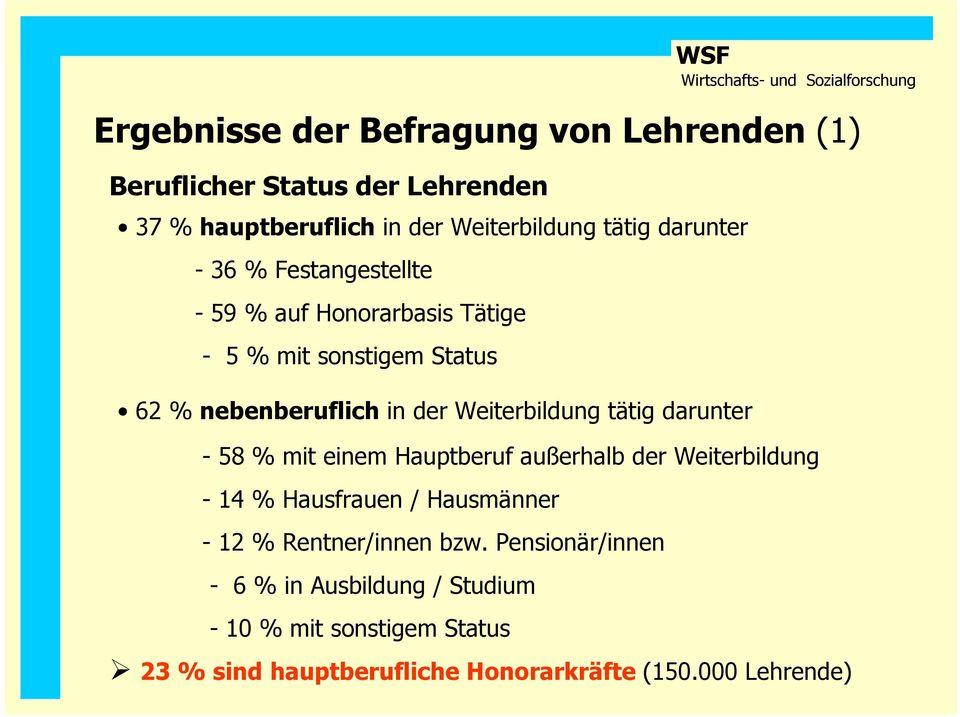 Befragung von Lehrenden (1) - 58 % mit einem Hauptberuf außerhalb der Weiterbildung - 14 % Hausfrauen / Hausmänner - 12 %