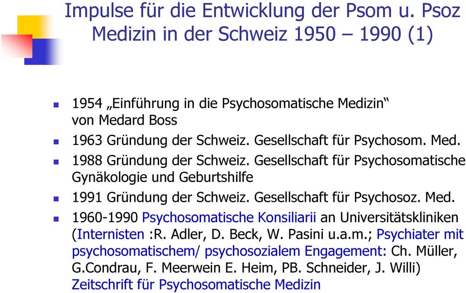 Med. 1988 Gründung der Schweiz. Gesellschaft für Psychosomatische Gynäkologie und Geburtshilfe 1991 Gründung der Schweiz. Gesellschaft für Psychosoz. Med.