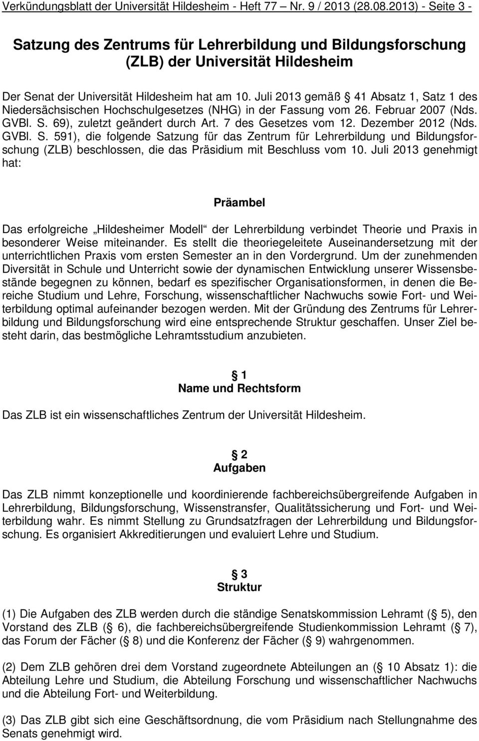 Juli 2013 gemäß 41 Absatz 1, Satz 1 des Niedersächsischen Hochschulgesetzes (NHG) in der Fassung vom 26. Februar 2007 (Nds. GVBl. S. 69), zuletzt geändert durch Art. 7 des Gesetzes vom 12.
