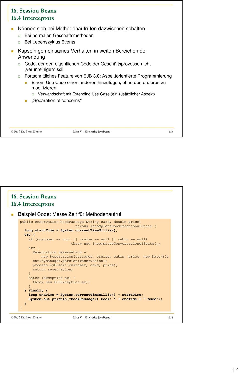 0: Aspektorientierte Programmierung Einem Use Case einen anderen hinzufügen, ohne den ersteren zu modifizieren Verwandschaft mit Extending Use Case (ein zusätzlicher Aspekt) Separation of concerns