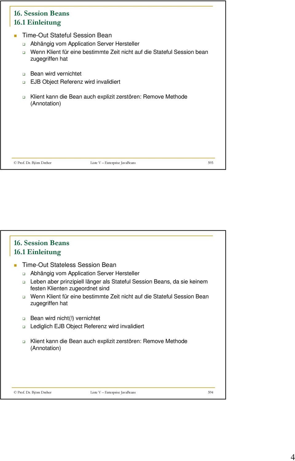 Björn Dreher Liste V Enterprise JavaBeans 593 Time-Out Stateless Session Bean Abhängig vom Application Server Hersteller Leben aber prinzipiell länger als Stateful Session Beans, da sie keinem festen