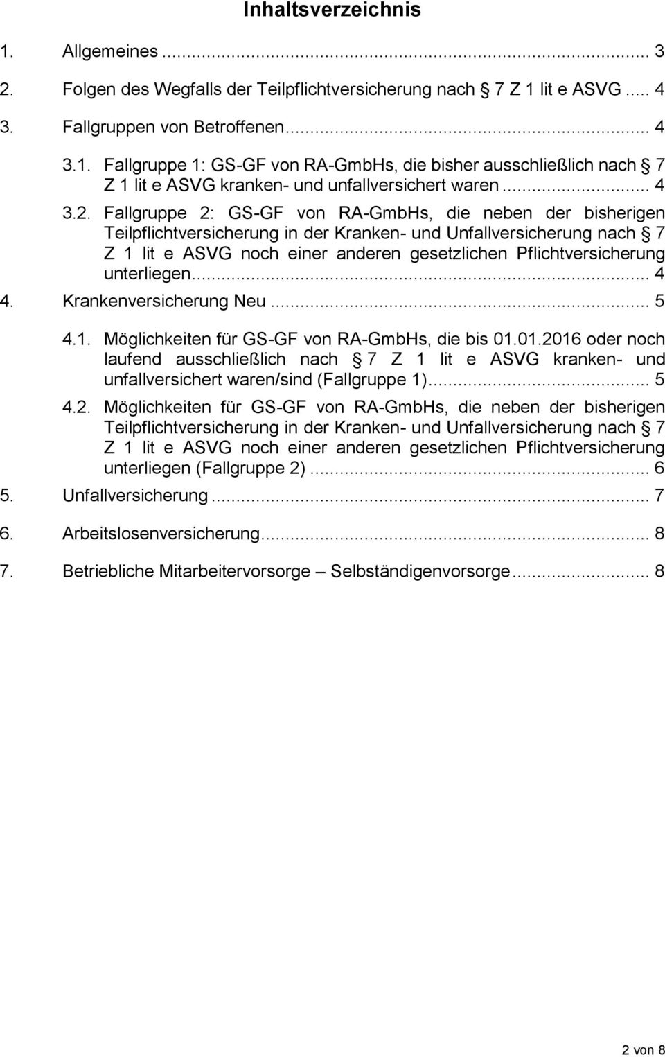 Fallgruppe 2: GS-GF von RA-GmbHs, die neben der bisherigen Teilpflichtversicherung in der Kranken- und Unfallversicherung nach 7 Z 1 lit e ASVG noch einer anderen gesetzlichen Pflichtversicherung