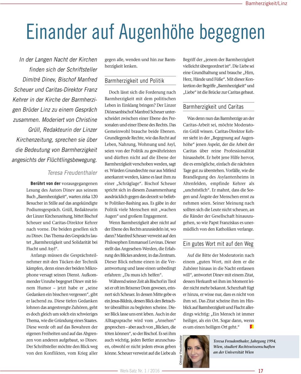 Moderiert von Christine Grüll, Redakteurin der Linzer Kirchenzeitung, sprechen sie über die Bedeutung von Barmherzigkeit angesichts der Flüchtlingsbewegung.