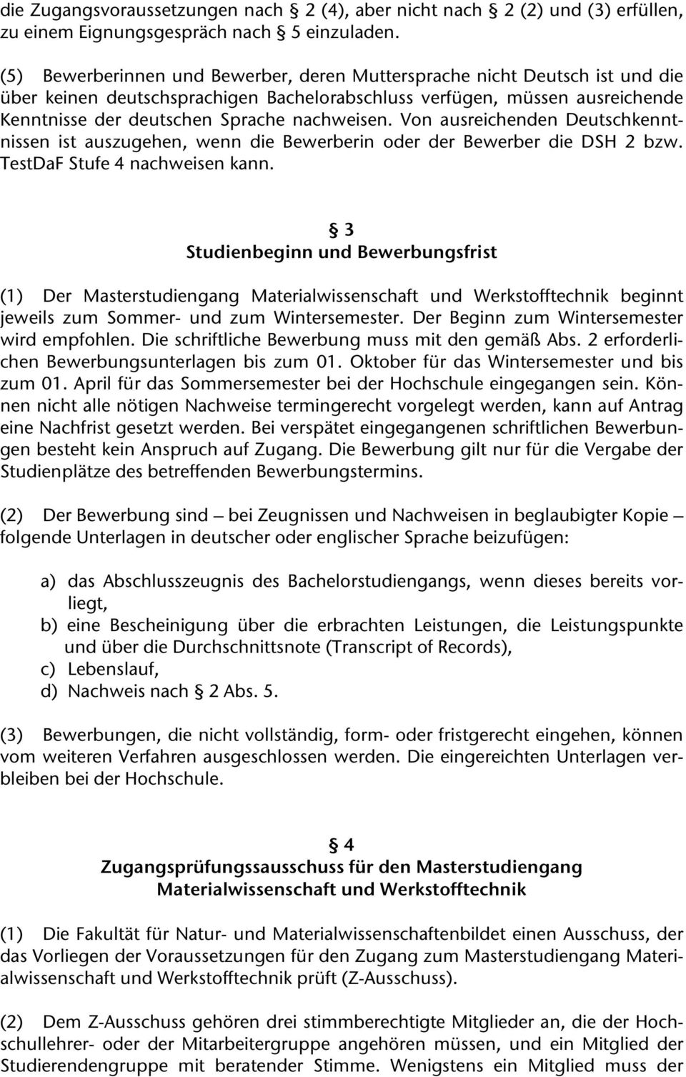 Von ausreichenden Deutschkenntnissen ist auszugehen, wenn die Bewerberin oder der Bewerber die DSH 2 bzw. TestDaF Stufe 4 nachweisen kann.