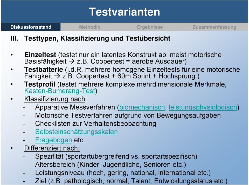 leistungsphysiologisch) - Motorische Testverfahren aufgrund von Bewegungsaufgaben - Checklisten zur Verhaltensbeobachtung - Selbsteinschätzungsskalen - Fragebögen etc.