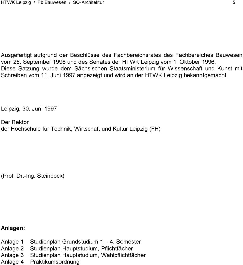 Juni 1997 angezeigt und wird an der HTWK Leipzig bekanntgemacht. Leipzig, 30. Juni 1997 Der Rektor der Hochschule für Technik, Wirtschaft und Kultur Leipzig (FH) (Prof. Dr.